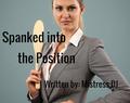 Spanked Into the Position by Mistress DJ