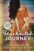 Uncharted Journey: Large Print by Keely Brooke Keith