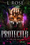 Protected by the Fox Shifter (Protected #3) by L. Rose
