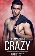 This May Sound Crazy (Single Dad Support Group #4.5) by Piper Scott