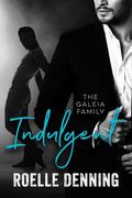 Indulgent (The Galeia Family #2) by Roelle Denning