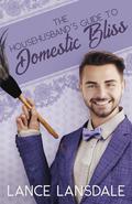 The Househusband's Guide to Domestic Bliss by Lance Lansdale
