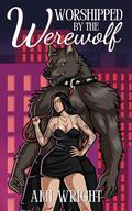 Worshipped by the Werewolf by Ami Wright