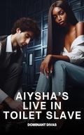 Aiysha’s Live in Toilet Slave: An Extreme Ebony Femdom Toilet Slave Story by Dominant Divas