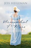 Somewhat of a Ruse: A Sweet Regency Novella by Jess Heileman
