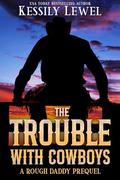 The Trouble With Cowboys: A Rough Daddy Prequel (Rough Daddy #0.5) by Kessily Lewel