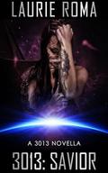 3013: SAVIOR: A 3013 Novella by Laurie Roma