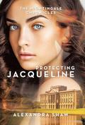 The Nightingale Chronicles: Protecting Jacqueline by Alexandra Shaw