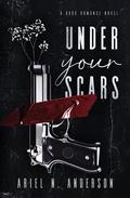 Under Your Scars (Under Your Scars #1) by Ariel N. Anderson
