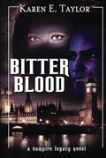 Bitter Blood: A Vampire Legacy Novel by Karen E. Taylor