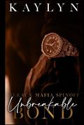 Meraux Mafia Spinoff Unbreakable Bond: A Stand-alone Novel by Kaylyn