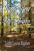 Romancing The Tree Hugger by Linda Louise Rigsbee