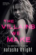The Villains We Make (Heroes and Villains Duet #2) by Natasha Knight