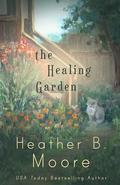 The Healing Garden (The Healing Series) (The Healing #2) by Heather B. Moore