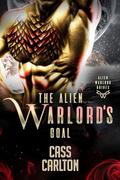 The Alien Warlord's Goal: A Sci Fi Alien Romance (Alien Warlord Brides #7) by Cass Carlton