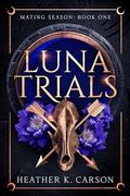 Luna Trials (Mating Season #1) by Heather K. Carson