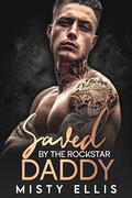 Saved by the Rockstar Daddy: A Second Chance, Secret Baby Romance by Misty Ellis
