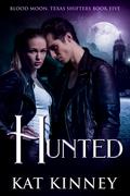 Hunted (Blood Moon, Texas Shifters #5) by Kat Kinney