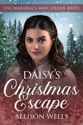 Daisy's Christmas Escape (The Marshal’s Mail Order Bride #5) by Allison Wells