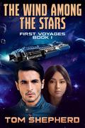 The Wind Among the Stars (First Voyages #1) by Tom Shepherd