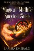Magical Midlife Survival Guide: A Paranormal Women's Fiction Novel: The Wine, Chocolate & Paranormal Shenanigans Series Book 1 (Wine, Chocolate & Paranormal Shenanigans #1) by Larissa Emerald