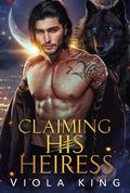Claiming His Heiress: Frenemies To Lovers (Billionaire Shifters #1) by Viola King