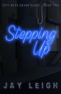 Stepping Up (City Boys Never Sleep #2) by Jay Leigh