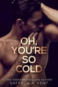 Oh, You're So Cold (Bad Boys of Bardstown #2) by Saffron A. Kent