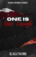 One is Never Enough by Kali Noir