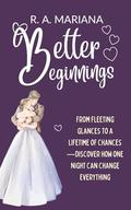 Better Beginnings: Romantic Comedy Love Story (Better Together #8) by R.A. Mariana