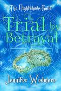 Trial by Betrayal (YR4 - The Nightshade Guild: The Trials of the Guild #3) by Jennifer Wedmore