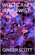 WITCHCRAFT LOVE TWIST by Ginger Scott