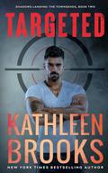 Targeted: Shadows Landing: The Townsends #2 by Kathleen Brooks