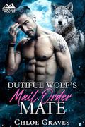 Dutiful Wolf's Mail Order Mate: A Fated Mates Wolf Shifter Romance (Dusk Valley Wolves #2) by Chloe Graves