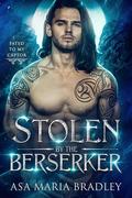 Stolen by the Berserker (Fated to My Captor #3) by Asa Maria Bradley