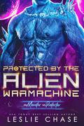 Protected by the Alien Warmachine by Leslie Chase