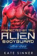 Protected By The Alien Bodyguard by Kate Sinner