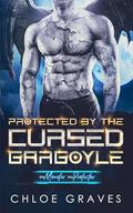 Protected by the Cursed Gargoyle: A Fated Mates Paranormal Romance by Chloe Graves