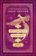 The Ornithologist's Field Guide to Love (Love's Academic #1) by India Holton