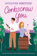 Corkscrew You (Flora Valley #1) by Catherine Robertson
