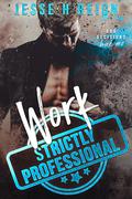 Work: Strictly Professional (Bad Decisions #2) by Jesse H. Reign