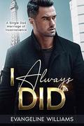 I Always Did: A Single Guardian Marriage of Convenience (Trust & Tequila #2) by Evangeline Williams