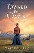 Toward the Dawn (A Western Light Book #2) by Mary Connealy