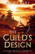 The Guild's Design (Sister Seekers #7) by A.S. Etaski
