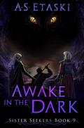Awake in the Dark (Sister Seekers #9) by A.S. Etaski