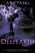 The Deepearth: A Dark Elf Fantasy Collection (Tales of Miurag #1) by A.S. Etaski