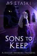 Sons to Keep (Sister Seekers #0.5) by A.S. Etaski