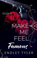 Make Me Feel Famous (Make Me Feel #4) by Endley Tyler