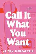Call It What You Want by Alissa DeRogatis