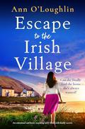 Escape to the Irish Village by Ann O'Loughlin